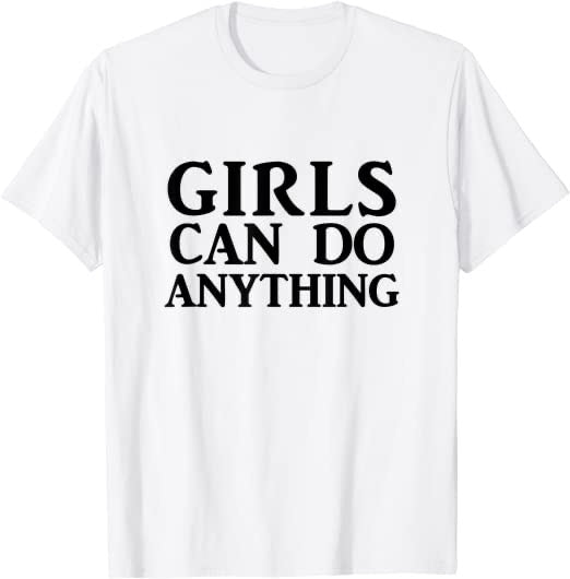 Girls Can Do Anything Custom T-Shirt