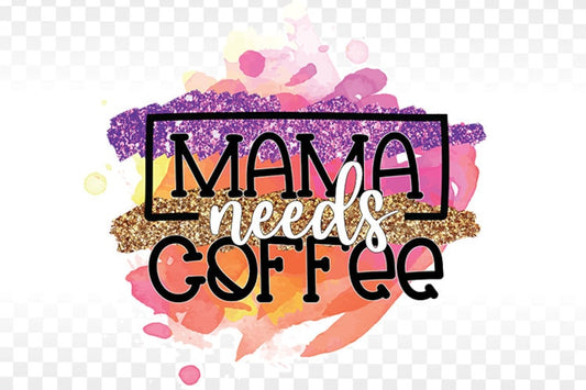 Mama Needs Coffee Custom Graphics