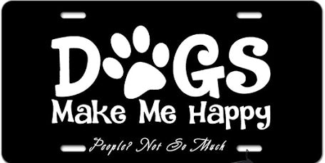 Dogs Make Me Happy Custom Plate